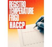 Registro Temperature Frigo HACCP: Guida completa per il monitoraggio quotidiano delle temperature di frigoriferi e congelatori nel settore alimentare per garantire la sicurezza alimentare