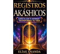 Registros Akáshicos: Guía completa para conectar con tu interior, desarrollar tu intuición y encontrar paz, claridad y crecimiento espiritual