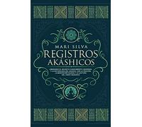 Registros Akáshicos: Liberando el secreto conocimiento universal y la naturaleza del Akasha, con la oración, la meditación guiada y la lectura del tarot Akáshico