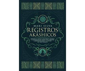Registros Akáshicos: Liberando el secreto conocimiento universal y la naturaleza del Akasha, con la oración, la meditación guiada y la lectura del tarot Akáshico (Aprendizaje del Tarot)