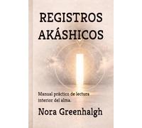 REGISTROS AKÁSHICOS: Manual práctico de lectura interior del alma.