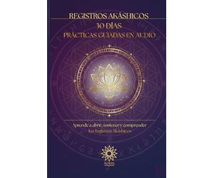 Registros Akáshicos: Método de apertura en 30 días con prácticas guiadas en audio.: Aprende a abrir, recibir y confiar en tu percepción sin ... Auriel - Cuadernos de Conexión Espiritual)