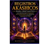 Registros Akáshicos para Iniciantes - Guia Prático para Interpretar Mensagens Espirituais, Despertar a Intuição e Acessar a Sabedoria da Alma