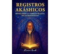 Registros Akáshicos: Revelando la Verdad Oculta de lo Manifiesto