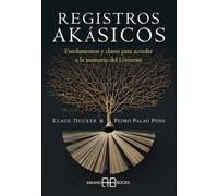 Registros Akásicos: Fundamentos y claves para acceder a la memoria del Universo. (SIN COLECCION)