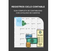 Registros ciclo cantable: Guía completa de contabilidad con catalogo de cuentas
