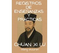 Registros de enseñanzas y prácticas: Chuan Xi Lu