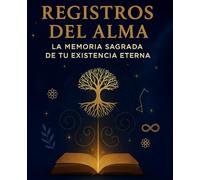 Registros del Alma: La Memoria Sagrada de tu Existencia Eterna