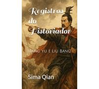 Registros do Historiador: Xiang Yu e Liu Bang