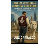REGIUM ANTIQUITAS COMACINE DUODECIMO: THE. UNIVERSITY OF MORAL WISDOM LEADERSHIP 12.0