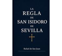 REGLA DE SAN ISIDORO DE SEVILLA: La vida monástica en la España visigoda (Reglas Monásticas)