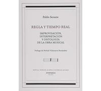 Regla y tiempo real: Improvisación, interpretación y ontología de la obra musical: 7 (Estética, Teoría de las artes e Historia de las ideas)
