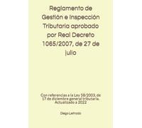 Reglamento de Gestión e Inspección Tributaria aprobado por Real Decreto 1065/2007, de 27 de julio: Con referencias a la Ley 58/2003, de 17 de diciembre general tributaria. Actualizado a 2022