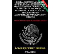 Reglamento de la Ley del Seguro Social, en Materia de Administración Y Enajenación de Bienes Adjudicados con Motivo de la Aplicación del Procedimiento Administrativo de Ejecución (México)