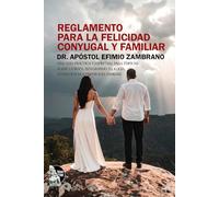 Reglamento para la felicidad conyugal y familiar: Un manifiesto bíblico y científico para construir un matrimonio resiliente, con neurociencia, psicología y los 8 axiomas de las Bienaventuranzas