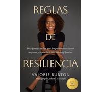Reglas de Resiliencia: Diez Formas En Las Que Las Personas Exitosas Mejoran Y Se Vuelven Más Sabias Y Fuertes