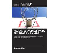 REGLAS ESENCIALES PARA TRIUNFAR EN LA VIDA: Transformar Visión en realidad mediante principios y prácticas de eficacia probada