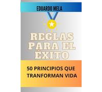 REGLAS PARA EL ÉXITO: 50 principios que transforman tu vida: 1 (Saga Reglas Para El Éxito)