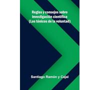 Reglas Y Consejos Sobre Investigación Científica; (Los Tónicos De La Voluntad)