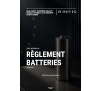 Règlement Batteries (UE) 2023/1542: Texte intégral du Règlement européen sur les batteries et les déchets de batteries