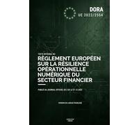 Règlement DORA (EU 2022/2554): Texte intégral du Règlement européen sur la résilience opérationnelle numérique du secteur financier
