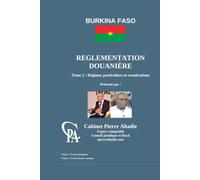 REGLEMENTATION DOUANIERE DU BURKINA FASO: Tome 2: Régimes particuliers et exonérations