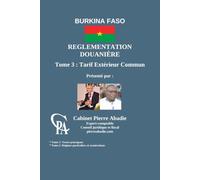 REGLEMENTATION DOUANIERE DU BURKINA FASO: Tome 3: Tarif Extérieur Commun