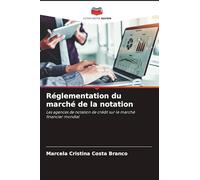 Réglementation du marché de la notation: Les agences de notation de crédit sur le marché financier mondial
