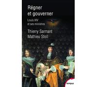 Régner et gouverner: Louis XIV et ses ministres