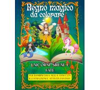 regno magico da colorare: unicorni, sirene e fate: libro da colorare per bambini dai 6 agli 8 anni con illustrazioni e attività fantasy