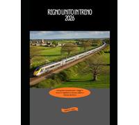 Regno Unito in treno 2026: Una guida completa per i viaggi in treno in Inghilterra, Scozia, Galles e Irlanda del Nord (Explore the World by Train in 2026)