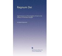 Regnum Dei: Eight lectures on the kingdom of God in the history of Christian thought