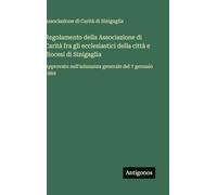 Regolamento della Associazione di Carità fra gli ecclesiastici della città e diocesi di Sinigaglia: Approvato nell'adunanza generale del 7 gennaio 1869