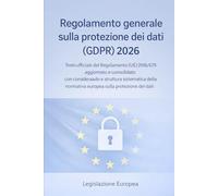 Regolamento generale sulla protezione dei dati (GDPR) 2026: Testo ufficiale del Regolamento (UE) 2016/679 aggiornato e consolidato con considerando e ... normativa europea sulla protezione dei dati
