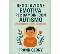 REGOLAZIONE EMOTIVA PER BAMBINI CON AUTISMO: UN PERCORSO VERSO L'ARMONIA E IL BENESSERE