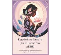 Regolazione Emotiva per le Donne con ADHD: Tecniche Delicate per Mantenere l'equilibrio e Migliorare la Concentrazione