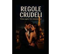 Regole Crudeli: Prima Regola: Non Innamorarsi