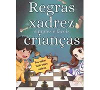 Regras de xadrez simples e fáceis para as crianças: Xadrez explicado com ilustrações simples e fáceis para crianças e adultos com exercícios práticos para aprender a jogar.