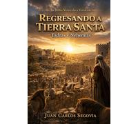 REGRESANTO A TIERRA SANTA: Exilio, diáspora y restauración del pueblo de Dios (La Biblia Versículo a Versículo)