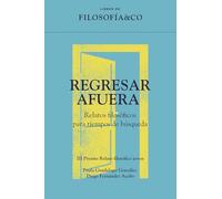 REGRESAR AFUERA; RELATOS FILOSÓFICOS PARA TIEMPOS DE BÚSQUEDA: 8 (General)
