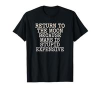 Regreso a la Luna Porque Marte es estúpido y Caro Camiseta