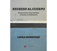 Regreso al cuerpo. Afrontamiento activo del dolor, el trauma y el sufrimiento: Afrontamiento activo del dolor, el trauma y el sufrimiento