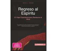Regreso al Espíritu: El Viaje Chamánico para Restaurar el Alma (Chamanismo)