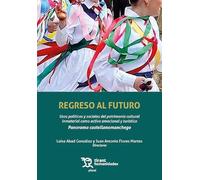 Regreso al futuro. Usos políticos y sociales del patrimonio cultural inmaterial como activo emocional y turístico. Panorama castellanomanchego (Plural)