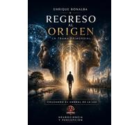 REGRESO AL ORIGEN: CRUZANDO EL UMBRAL DE LA LUZ. LA TRAMA PRIMORDIAL. NEUROCIENCIA Y PERCEPCIÓN (COLECCION DESPERTAR)