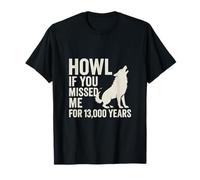 Regreso de Dire Wolf - Aullido si me extrañaste durante 13000 años Camiseta