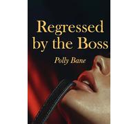 Regressed by the Boss: A Dark DDLG ABDL Romance of Diaper Humiliation, Daddy Dom Control, Forced Regression, and Taboo Submission (The Claimed Series)
