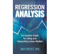 Regression Analysis: An Intuitive Guide for Using and Interpreting Linear Models