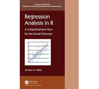 Regression Analysis in R: A Comprehensive View for the Social Sciences (Chapman & Hall/CRC Statistics in the Social and Behavioral Sciences)