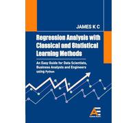 Regression Analysis with Classical and Statistical Learning Methods: An Easy Guide for Data Scientists, Business Analysts and Engineers using Python
